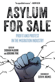 Paperback Asylum for Sale: Profit and Protest in the Migration Industry Book