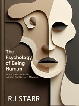 Paperback The Psychology of Being Human: An Authoritative Guide to Mind, Emotion, and Meaning Book