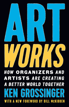 Paperback Art Works: How Organizers and Artists Are Creating a Better World Together Book