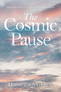 Paperback The Cosmic Pause: Poetry and Prose for a Time of Transformation Book