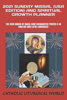 2021 SUNDAY MISSAL (USA EDITION) AND SPIRITUAL GROWTH PLANNER: THE NEW ORDER OF MASS CUM EUCHARISTIC PRAYER II IN ENGLISH AND LATIN LANGUAGES