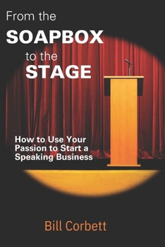 From the Soapbox to the Stage: How to Use Your Passion to Start a Speaking Business