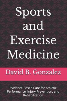 Sports and Exercise Medicine: Evidence-Based Care for Athletic Performance, Injury Prevention, and Rehabilitation
