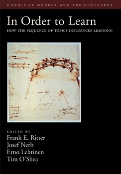 In Order to Learn: How the Sequence of Topics Influences Learning (Oxford Series on Cognitive Models and Architectures)