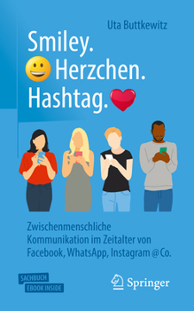 Paperback Smiley. Herzchen. Hashtag.: Zwischenmenschliche Kommunikation Im Zeitalter Von Facebook, Whatsapp, Instagram @ Co. [German] Book