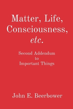 Paperback Matter, Life, Consciousness, etc.: Second Addendum to Important Things Book