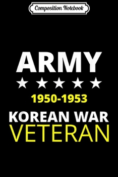 Composition Notebook: Mens Korean War Veteran - Army - Proud Gift for Military Journal/Notebook Blank Lined Ruled 6x9 100 Pages