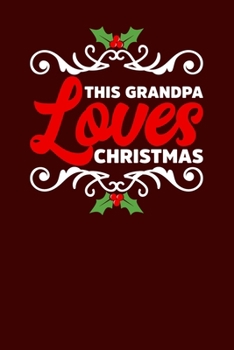 This Grandpa Loves Christmas: Christmas Eve Notebook | Family Xmas Snowman Winter Santa Claus Holiday Season Mini Notepad Gift College Ruled (6"X9")