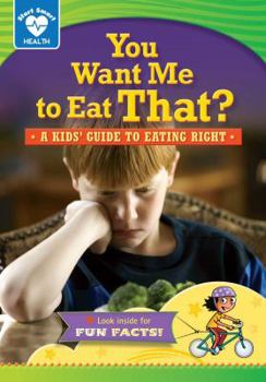 You Want Me to Eat That?: A Kids' Guide to Eating Right - Book  of the Start Smart™ ~ Health