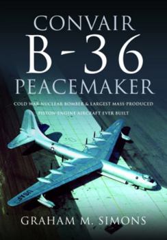 Hardcover Convair B-36 Peacemaker: Cold War Nuclear Bomber and Largest Mass-Produced Piston-Engine Aircraft Ever Built Book