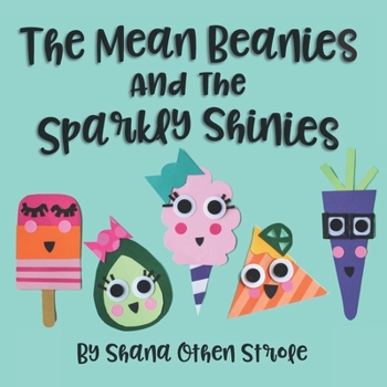 Paperback The Mean Beanies And The Sparkly Shinies: Build Emotional Resilience In Your Child's Heart! Book