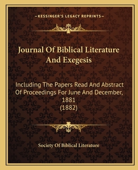 Paperback Journal Of Biblical Literature And Exegesis: Including The Papers Read And Abstract Of Proceedings For June And December, 1881 (1882) Book