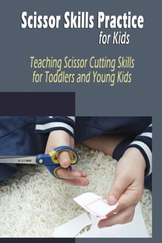 Scissor Skills Practice for Kids: Teaching Scissor Cutting Skills for Toddlers and Young Kids: Scissor Skills for Kids