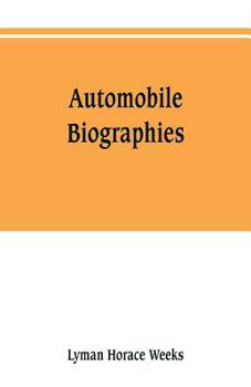 Paperback Automobile biographies; an account of the lives and the work of those who have been identified with the invention and development of self-propelled ve Book