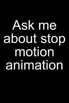 Paperback Ask Me: Stop-Motion Animation: Notebook for Animator Animation Kit Book Camera Software Puppet 6x9 in Dotted Book