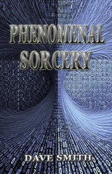 Paperback Phenomenal Sorcery: A System of Informational Magic for Real and Virtual Worlds Book