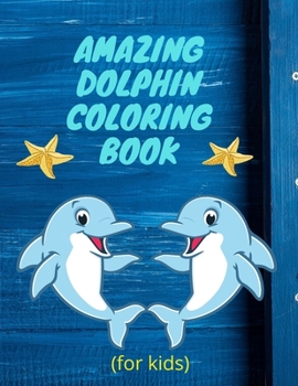 Paperback amazing dolphin coloring book (for kids): Children Activity Book with Fun and unique Coloring Pages Book
