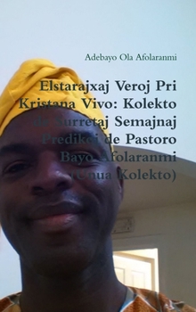 Hardcover Elstaraĵaj Veroj Pri Kristana Vivo: Kolekto de Surretaj Semajnaj Predikoj de Pastoro Bayo Afolaranmi (Unua Kolekto) [Esperanto] Book