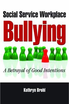 Paperback Social Service Workplace Bullying: A Betrayal of Good Intentions Book