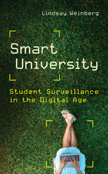 Hardcover Smart University: Student Surveillance in the Digital Age Book