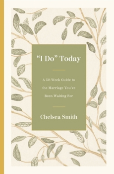Hardcover 'I Do' Today: A 52-Week Guide to the Marriage You've Been Waiting for Book