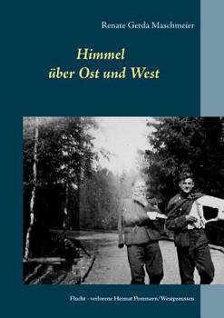 Paperback Himmel über Ost und West: Flucht - verlorene Heimat Pommern/Westpreussen [German] Book