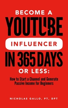 Paperback Become a YouTube Influencer in 365 Days or Less: How to Start a Channel and Generate Passive Income for Beginners Book