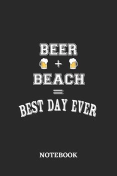 BEER + BEACH = Best Day Ever Notebook: 6x9 inches - 110 dotgrid pages • Greatest Alcohol drinking Journal for the best notes, memories and drunk thoughts • Gift, Present Idea