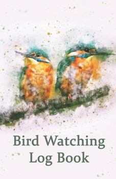 Bird Watching Log Book: 5.5 x 8.5” Bird Watching Journal NoteBook, Unique Gift for Birders and Bird Watchers