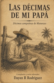 Paperback Las décimas de mi Papá: Décimas campesinas de Matanzas [Spanish] Book