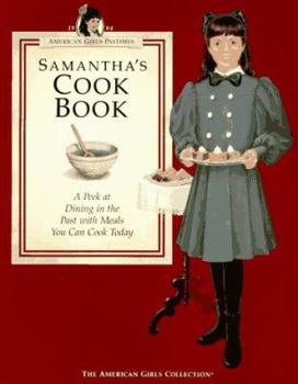 Samantha's Cookbook: A Peek at Dining in the Past With Meals You Can Cook Today (American Girls Collection) - Book  of the American Girl: Samantha