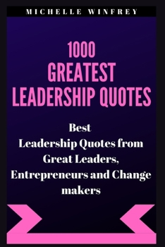 Paperback 1000 Greatest Leadership Quotes: Best Leadership Quotes from Great Leaders, Entrepreneurs and Change makers Book