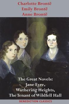 Paperback Charlotte Brontë, Emily Brontë and Anne Brontë: The Great Novels: Jane Eyre, Wuthering Heights, and The Tenant of Wildfell Hall Book
