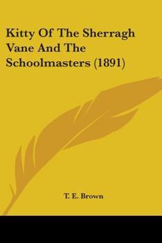 Paperback Kitty Of The Sherragh Vane And The Schoolmasters (1891) Book