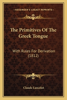 Paperback The Primitives Of The Greek Tongue: With Rules For Derivation (1812) Book