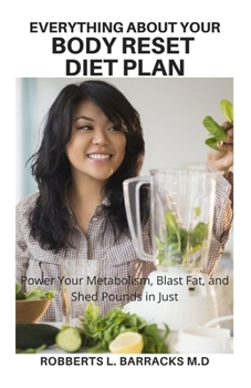 Paperback Everything about Your Body Reset Diet Plan: Power Your Metabolism, Blast Fat, and Shed Pounds in Just Book