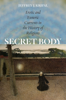 Hardcover Secret Body: Erotic and Esoteric Currents in the History of Religions Book
