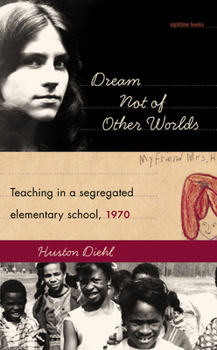 Hardcover Dream Not of Other Worlds: Teaching in a Segregated Elementary School,1970 Book