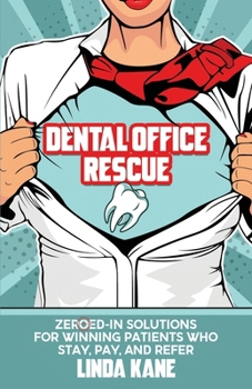 Paperback Dental Office Rescue: Zeroed-In Solutions for Winning Patients Who Stay, Pay, and Refer Book