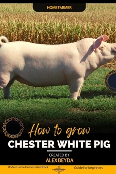 Paperback Chester White Pig: Modern Home Farmer's Handbook, Guide for beginners Book