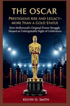 The Oscar: Prestigious Rise and Legacy—More Than a Gold Statue": "How Hollywood’s Original Power Struggle Shaped an Unforgettable Night of Celebration" (discover something new everyday)
