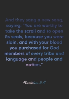 Revelation 5:9 Notebook: And they sang a new song, saying: "You are worthy to take the scroll and to open its seals, because you were slain, and with ... tribe and la: Revelation 5:9 Notebook Journal