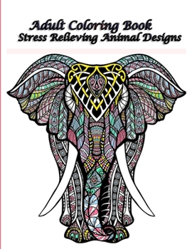 Paperback Adult Coloring Book Stress Relievtng Animals Designs: Animals Adult Coloring Book: 100 Unique Designs Including Lions, Bears, Tigers, Snakes, Birds, F Book
