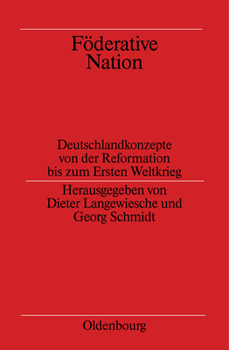 Hardcover Föderative Nation: Deutschlandkonzepte Von Der Reformation Bis Zum Ersten Weltkrieg [German] Book