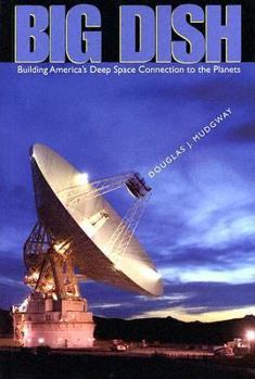 Hardcover Big Dish: Building America's Deep Space Connection to the Planets Book