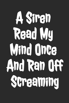 Paperback A Siren Read My Mind Once And Ran Off Screaming: Blank Lined Notebook Book