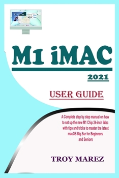 Paperback M1 iMac 2021 User Guide: A Complete Step by Step Manual on how to Set Up the New M1 Chip 24-inch iMac with Tips and Tricks to Master the Latest Book