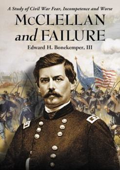 Paperback McClellan and Failure: A Study of Civil War Fear, Incompetence and Worse Book