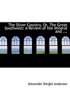 Paperback The Silver Country, Or, the Great Southwest: A Review of the Mineral and ... (Large Print Edition) [Large Print] Book