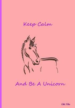 Paperback Keep Calm And Be A Unicorn: Collectible Notebook Book